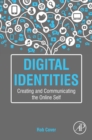 Digital Identities : Creating and Communicating the Online Self - eBook