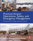 Practical Airport Operations, Safety, and Emergency Management : Protocols for Today and the Future - eBook