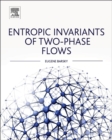 Entropic Invariants of Two-Phase Flows - eBook