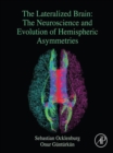 The Lateralized Brain : The Neuroscience and Evolution of Hemispheric Asymmetries - eBook