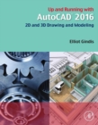 Up and Running with AutoCAD 2016 : 2D and 3D Drawing and Modeling - eBook