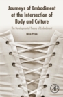 Journeys of Embodiment at the Intersection of Body and Culture : The Developmental Theory of Embodiment - eBook