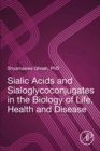 Sialic Acids and Sialoglycoconjugates in the Biology of Life, Health and Disease - eBook