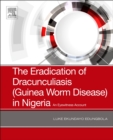The Eradication of Dracunculiasis (Guinea Worm Disease) in Nigeria : An Eyewitness Account - Book