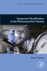 Equipment Qualification in the Pharmaceutical Industry - eBook