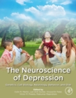 The Neuroscience of Depression : Genetics, Cell Biology, Neurology, Behavior, and Diet - eBook