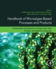 Handbook of Microalgae-Based Processes and Products : Fundamentals and Advances in Energy, Food, Feed, Fertilizer, and Bioactive Compounds - Book