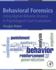 Behavioral Forensics : Using Applied Behavior Analysis in Psychological Court Evaluations - eBook