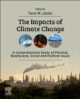 The Impacts of Climate Change : A Comprehensive Study of Physical, Biophysical, Social, and Political Issues - Book