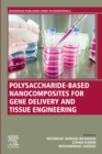 Polysaccharide-Based Nanocomposites for Gene Delivery and Tissue Engineering - eBook