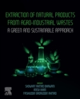 Extraction of Natural Products from Agro-industrial Wastes : A Green and Sustainable Approach - eBook
