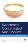 Sweetened Concentrated Milk Products : Science, Technology, and Engineering - eBook