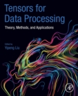 Tensors for Data Processing : Theory, Methods, and Applications - Book