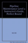 Pipeline Maintenance Level 2 Instructor's Guide, Perfect Bound - Book