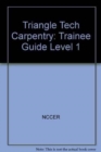 Triangle Tech Carpentry Trainee Guide Level 1 - Book