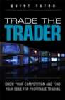 Trade the Trader : Know Your Competition and Find Your Edge for Profitable Trading - eBook