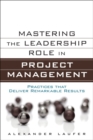 Mastering the Leadership Role in Project Management : Practices that Deliver Remarkable Results - eBook