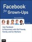 Facebook for Grown-Ups : Use Facebook to Reconnect with Old Friends, Family, and Co-Workers - eBook