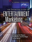 Definitive Guide to Entertainment Marketing, The : Bringing the Moguls, the Media, and the Magic to the World - eBook
