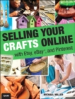 Selling Your Crafts Online : With Etsy, eBay, and Pinterest - eBook