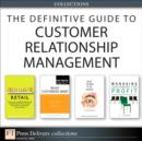 The Definitive Guide to Customer Relationship Management (Collection) - eBook