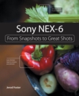 Sony NEX-6 : From Snapshots to Great Shots - eBook