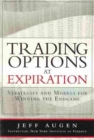 Trading Options at Expiration : Strategies and Models for Winning the Endgame - Book