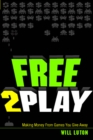 Free-to-Play : Making Money From Games You Give Away - eBook