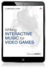 Writing Interactive Music for Video Games : A Composer's Guide - eBook