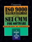 Comparing ISO 9000, Malcolm Baldrige, And the SEI CMM for Software : A Reference and Selection Guide - Book