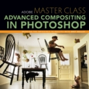 Adobe Master Class : Advanced Compositing in Photoshop: Bringing the Impossible to Reality with Bret Malley - eBook