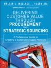 Delivering Customer Value through Procurement and Strategic Sourcing : A Professional Guide to Creating A Sustainable Supply Network - eBook