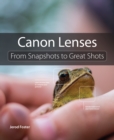 Canon Lenses : From Snapshots to Great Shots - eBook