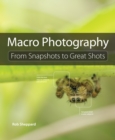Macro Photography : From Snapshots to Great Shots - eBook