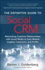 Definitive Guide to Social CRM, The : Maximizing Customer Relationships with Social Media to Gain Market Insights, Customers, and Profits - eBook