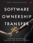 Software Ownership Transfer : Evolving Knowledge Transfer for the Agile World - Book