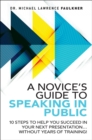 Novice's Guide to Speaking in Public, A : 10 Steps to Help You Succeed in Your Next Presentation... Without Years of Training! - eBook