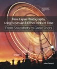 Time Lapse Photography, Long Exposure & Other Tricks of Time : From Snapshots to Great Shots - Book