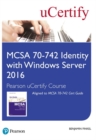 MCSA 70-742 Identity with Windows Server 2016 Pearson uCertify Course Student Access Card - Book