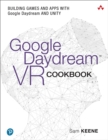 Google Daydream VR Cookbook : Building Games and Apps with Google Daydream and Unity - eBook