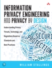 Information Privacy Engineering and Privacy by Design : Understanding Privacy Threats, Technology, and Regulations Based on Standards and Best Practices - eBook