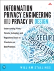 Information Privacy Engineering and Privacy by Design : Understanding Privacy Threats, Technology, and Regulations Based on Standards and Best Practices - eBook