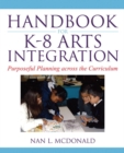 Handbook for K-8 Arts Integration : Purposeful Planning Across the Curriculum - Book