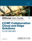 CCNP Collaboration Cloud and Edge Solutions CLCEI 300-820 Official Cert Guide - eBook