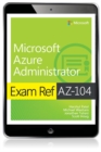Exam Ref AZ-104 Microsoft Azure Administrator - eBook