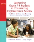 Supporting Grade 5-8 Students in Constructing Explanations in Science : The Claim, Evidence, and Reasoning Framework for Talk and Writing - Book