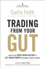 Trading from Your Gut : How to Use Right Brain Instinct & Left Brain Smarts to Become a Master Trader - eBook