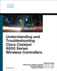 Understanding and Troubleshooting Cisco Catalyst 9800 Series Wireless Controllers - Book