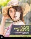 Adobe Photoshop Elements Advanced Editing Techniques and Tricks : The Essential Guide to Going Beyond Guided Edits - eBook