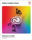 Adobe Creative Cloud Classroom in a Book : Design Software Foundations with Adobe Creative Cloud - Book